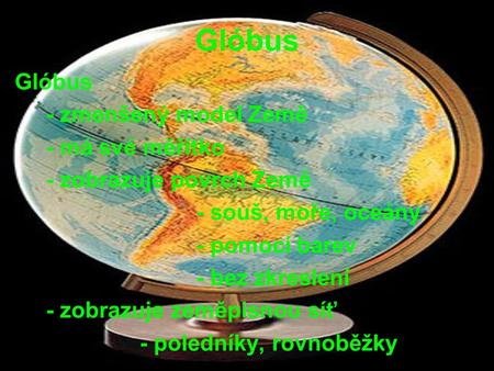Glóbus Glóbus - zmenšený model Země - má své měřítko