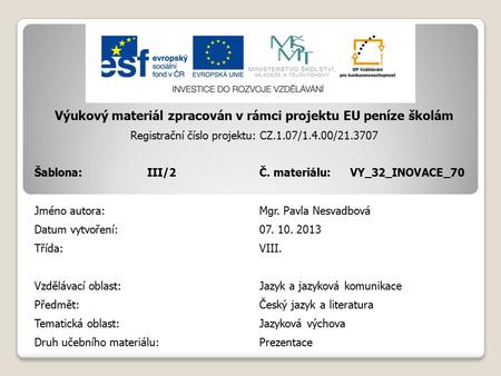 Výukový materiál zpracován v rámci projektu EU peníze školám Registrační číslo projektu: CZ.1.07/1.4.00/21.3707 Šablona:III/2Č. materiálu:VY_32_INOVACE_70.