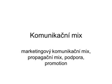 marketingový komunikační mix, propagační mix, podpora, promotion
