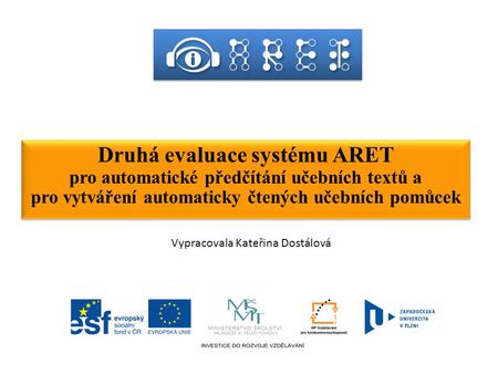 Druhá evaluace systému ARET pro automatické předčítání učebních textů a pro vytváření automaticky čtených učebních pomůcek Druhá evaluace systému ARET.