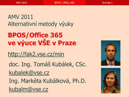 AMV 2011BPOS / Office 365Snímek 1 AMV 2011 Alternativní metody výuky BPOS/Office 365 ve výuce VŠE v Praze