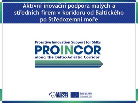 Aktivní inovační podpora malých a středních firem v koridoru od Baltického po Středozemní moře.