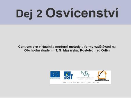 Dej 2 Osvícenství Centrum pro virtuální a moderní metody a formy vzdělávání na Obchodní akademii T. G. Masaryka, Kostelec nad Orlicí.