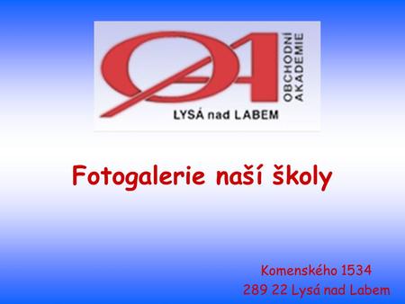 Komenského 1534 289 22 Lysá nad Labem Fotogalerie naší školy.