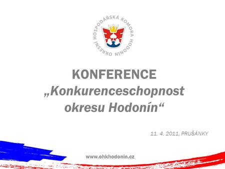KONFERENCE „Konkurenceschopnost okresu Hodonín“ 11. 4. 2011, PRUŠÁNKY www.ohkhodonin.cz.