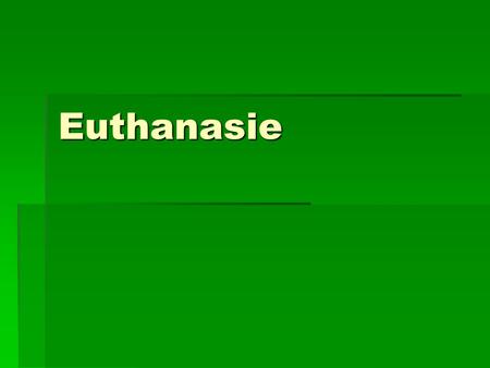 Euthanasie.