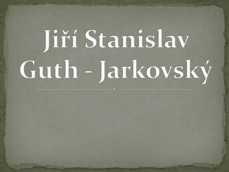 Jiří Stanislav Guth - Jarkovský