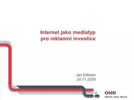 Internet jako mediatyp pro reklamní investice Jan Edlman 20.11.2008.