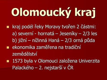 Olomoucký kraj kraj podél řeky Moravy tvořen 2 částmi: