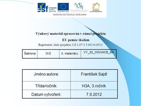 Výukový materiál zpracován v rámci projektu EU peníze školám Registrační číslo projektu: CZ.1.07/1.5.00/34.0513 ŠablonaIII/2č. materiálu: VY_32_INOVACE_64.