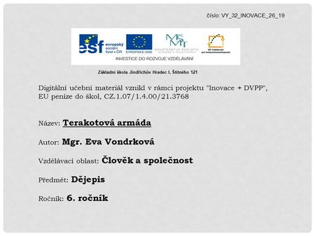 Číslo: VY_32_INOVACE_26_19 Digitální učební materiál vznikl v rámci projektu Inovace + DVPP, EU peníze do škol, CZ.1.07/1.4.00/21.3768 Název: Terakotová.