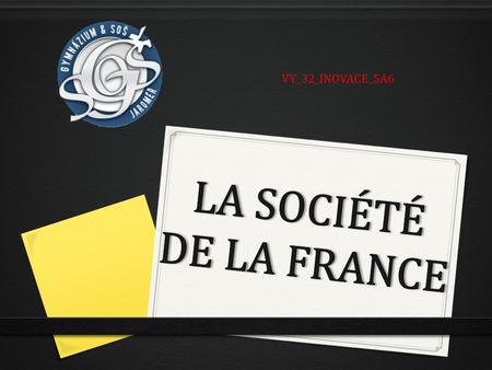 VY_32_INOVACE_5A6 LA SOCIÉTÉ DE LA FRANCE.