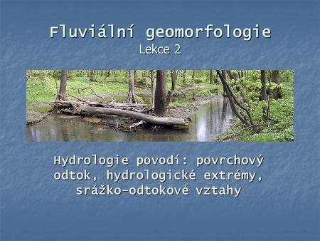Fluviální geomorfologie Lekce 2