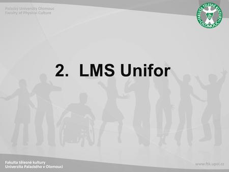 2. LMS Unifor. E-learning vzdělávací proces, využívající informační a komunikační technologie k tvorbě kurzů, k distribuci studijního obsahu, komunikaci.