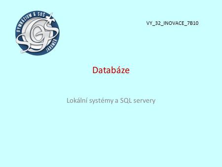 Databáze Lokální systémy a SQL servery VY_32_INOVACE_7B10.
