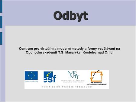 Odbyt Centrum pro virtuální a moderní metody a formy vzdělávání na Obchodní akademii T.G. Masaryka, Kostelec nad Orlicí.