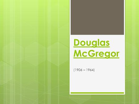 Douglas McGregor (1906 – 1964).