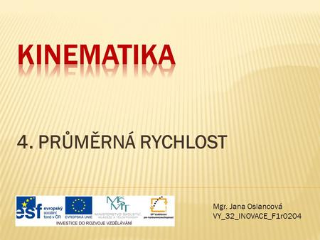 Kinematika 4. PRŮMĚRNÁ RYCHLOST Mgr. Jana Oslancová