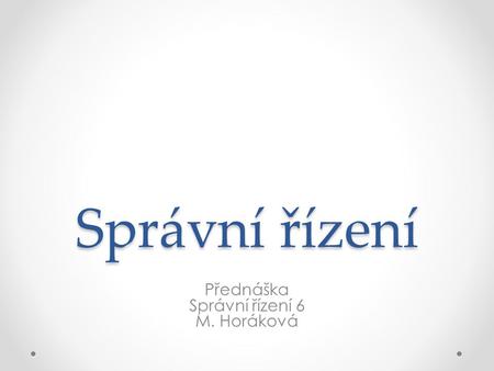 Přednáška Správní řízení 6 M. Horáková