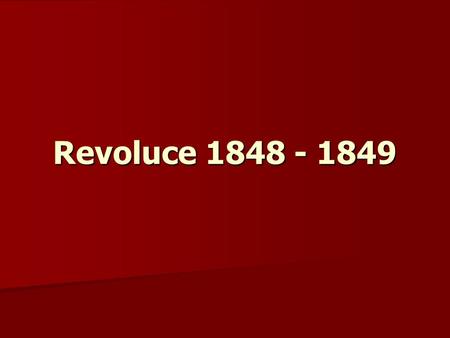 Revoluce 1848 - 1849.