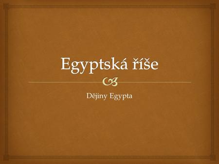 Egyptská říše Dějiny Egypta.