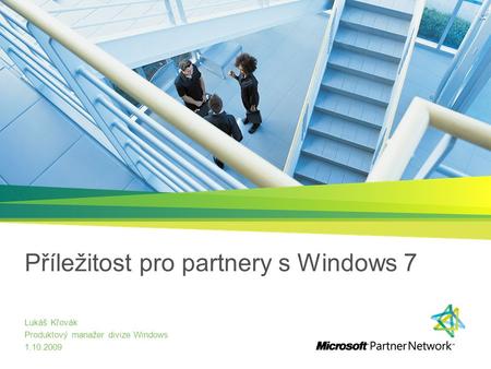 Příležitost pro partnery s Windows 7 Lukáš Křovák Produktový manažer divize Windows 1.10.2009.