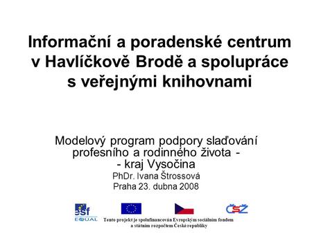 Informační a poradenské centrum v Havlíčkově Brodě a spolupráce s veřejnými knihovnami Modelový program podpory slaďování profesního a rodinného života.