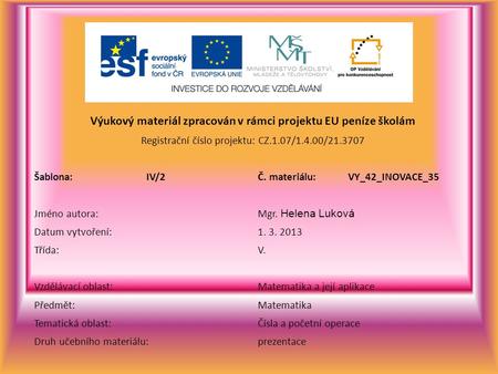 Výukový materiál zpracován v rámci projektu EU peníze školám Registrační číslo projektu: CZ.1.07/1.4.00/21.3707 Šablona:IV/2Č. materiálu:VY_42_INOVACE_35.