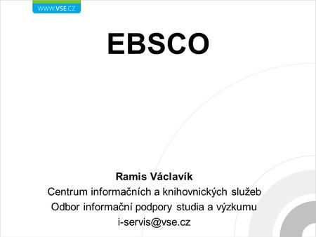 EBSCO Ramis Václavík Centrum informačních a knihovnických služeb Odbor informační podpory studia a výzkumu