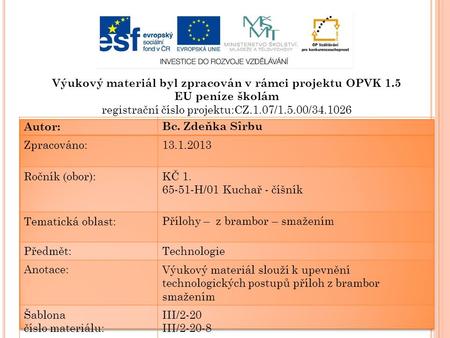 Výukový materiál byl zpracován v rámci projektu OPVK 1.5 EU peníze školám registrační číslo projektu:CZ.1.07/1.5.00/34.1026 Autor:Bc. Zdeňka Sîrbu Zpracováno:13.1.2013.