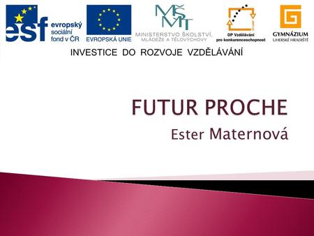 FUTUR PROCHE Ester Maternová.