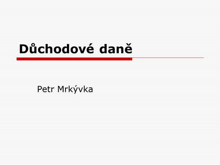 Důchodové daně Petr Mrkývka.