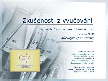 Zkušenosti z vyučování chemické teorie a jeho administrativa v e-prostoru Masarykovy univerzity Pavel Kubáček Katedra fyzikální chemie.