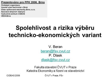 CIDEAS 2006ČVUT v Praze, FSv Spolehlivost a rizika výběru technicko-ekonomických variant V. Beran P. Dlask Fakulta.