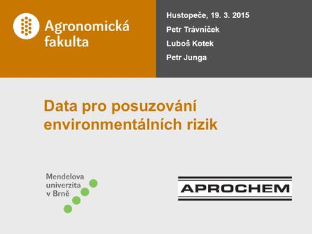Data pro posuzování environmentálních rizik Hustopeče, 19. 3. 2015 Petr Trávníček Luboš Kotek Petr Junga.