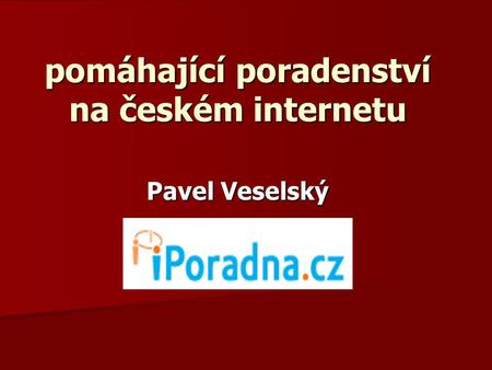 Pomáhající poradenství na českém internetu Pavel Veselský.