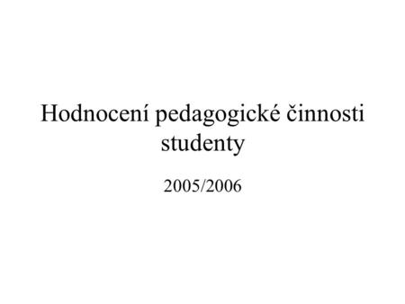 Hodnocení pedagogické činnosti studenty 2005/2006.