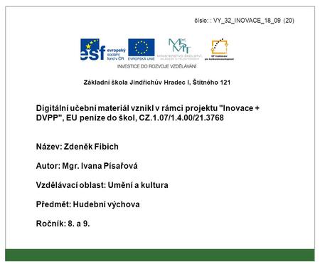 Číslo: : VY_32_INOVACE_18_09 (20) Digitální učební materiál vznikl v rámci projektu Inovace + DVPP, EU peníze do škol, CZ.1.07/1.4.00/21.3768 Název: