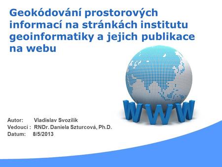 Autor:  	   Vladislav Svozilík Vedoucí :  RNDr. Daniela Szturcová, Ph.D.