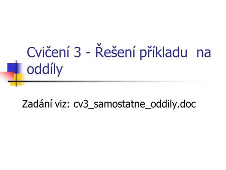 Cvičení 3 - Řešení příkladu na oddíly Zadání viz: cv3_samostatne_oddily.doc.