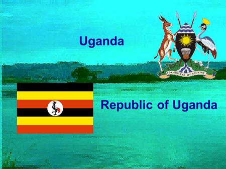 Uganda Republic of Uganda.