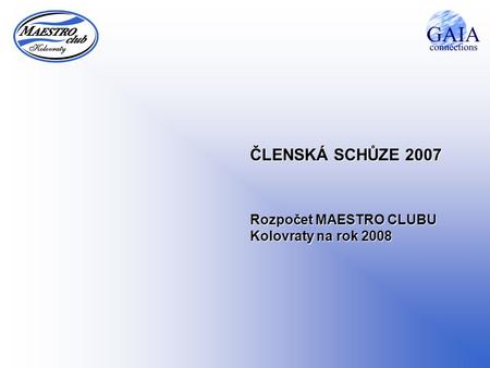 ČLENSKÁ SCHŮZE 2007 Rozpočet MAESTRO CLUBU Kolovraty na rok 2008.