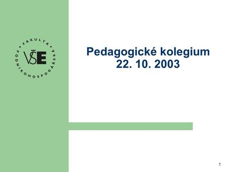 1 Pedagogické kolegium 22. 10. 2003. 2 Program 1. Reakreditace předmětů Reakreditace předmětů 2. Přijímací řízení 2004 – elektronické přihlášky Přijímací.