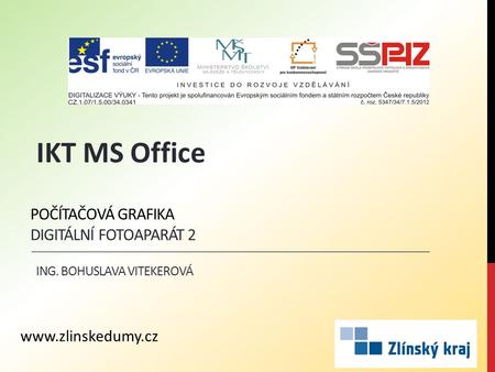 POČÍTAČOVÁ GRAFIKA DIGITÁLNÍ FOTOAPARÁT 2 ING. BOHUSLAVA VITEKEROVÁ IKT MS Office www.zlinskedumy.cz.