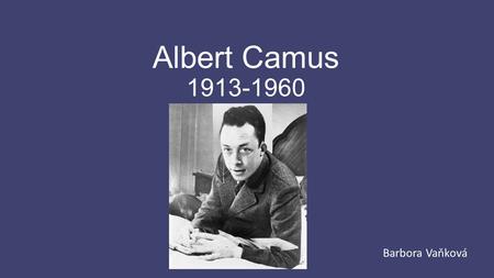 Albert Camus 1913-1960 Barbora Vaňková.