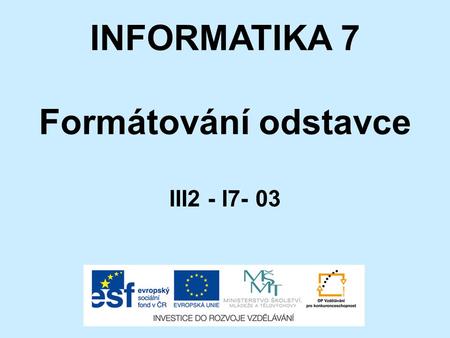 INFORMATIKA 7 Formátování odstavce III2 - I7- 03.