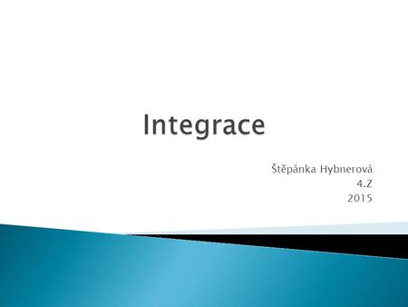 Integrace Štěpánka Hybnerová 4.Z 2015.