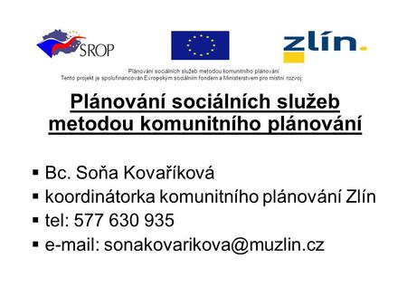Plánování sociálních služeb metodou komunitního plánování Tento projekt je spolufinancován Evropským sociálním fondem a Ministerstvem pro místní rozvoj.
