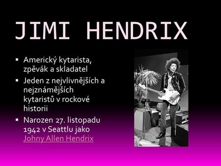 JIMI HENDRIX Americký kytarista, zpěvák a skladatel