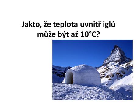 Jakto, že teplota uvnitř iglú může být až 10°C?